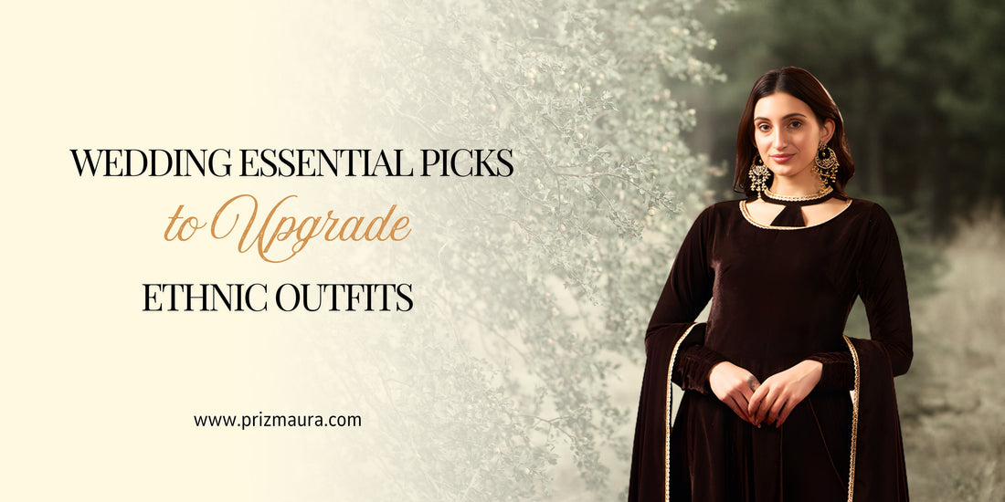 wedding-essential-picks-ethnic-outfits-Indirapuram-Prizmaura-styling-accessories-premium-collection