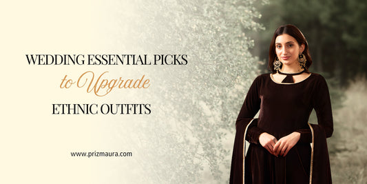 wedding-essential-picks-ethnic-outfits-Indirapuram-Prizmaura-styling-accessories-premium-collection